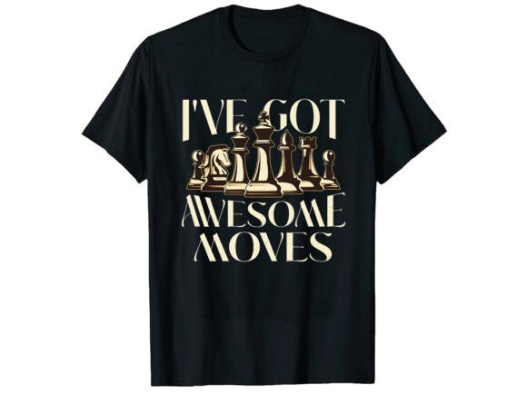 Awesome Chess Moves Sarcastic T-Shirt Graphics