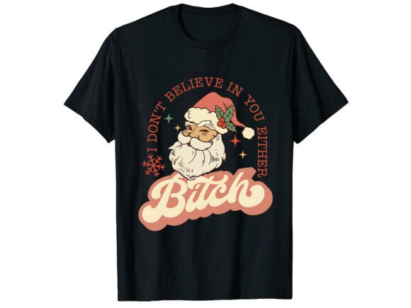 Dont Believe Santa Sarcastic T-Shirt Graphics