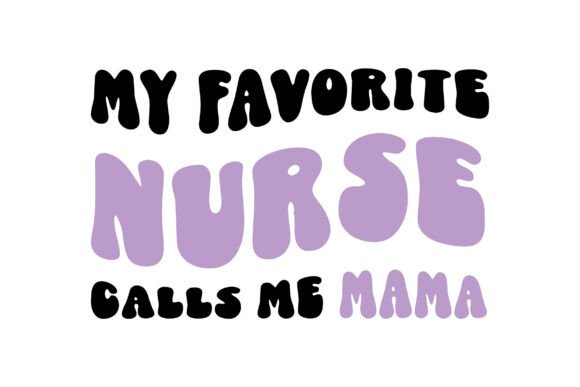 My Favorite Nurse Calls Me Mama SVG PNG