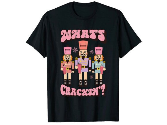 Whats Crackin Nutcracker Sarcastic Shirt Graphics